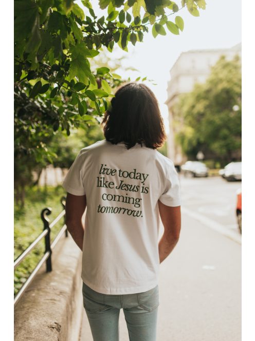 LIVE TODAY LIKE JESUS IS COMING TOMORROW unisex T-shirt